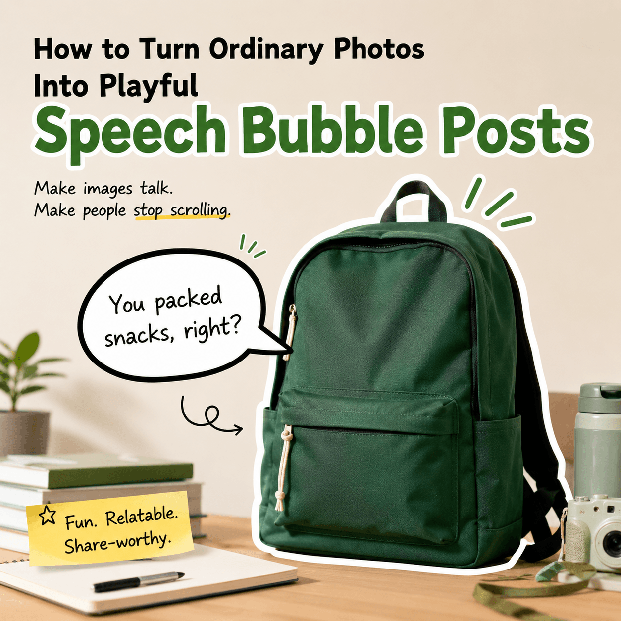 Green backpack on a desk with a speech bubble saying “You packed snacks, right?” under the headline “How to Turn Ordinary Photos Into Playful Speech Bubble Posts.